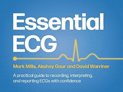  Essential ECG: A practical guide to recording, interpreting, and reporting ECGs with confidence