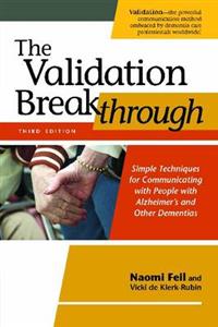 Validation Breakthrough, The: Simple Techniques for Communicating with People with Alzheimer's and Other Dementias