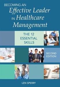 Becoming an Effective Leader in Healthcare Management: The 12 Essential Skills