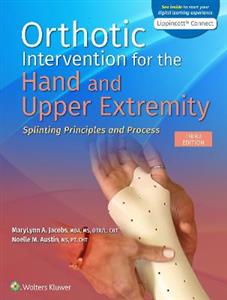 Orthotic Intervention for the Hand and Upper Extremity: Splinting Principles and Process 3e Lippincott Connect Print Book and Digital Access Card Pack