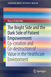 The Bright Side and the Dark Side of Patient Empowerment: Co-creation and Co-destruction of Value in the Healthcare Environment