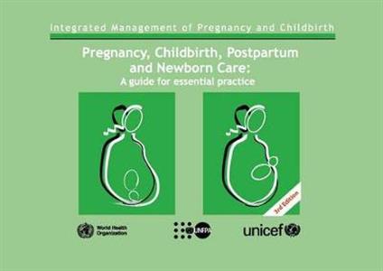 Pregnancy, Childbirth, Postpartum and Newborn Care: A Guide for Essential Practice Third edition